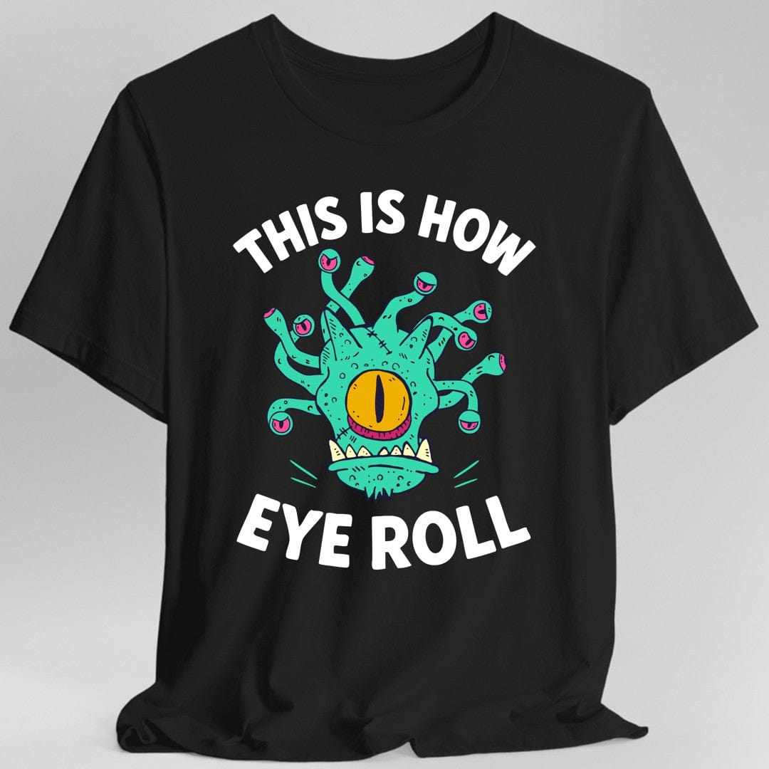 Teal This Is How Eye Roll Beholder T-Shirt with yellow eye and eyestalks design for D&D fans